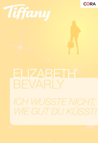 Elizabeth Bevarly — Ich wusste nicht, wie gut du küsst!