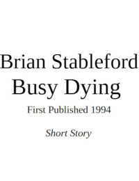 Brian M Stableford — Busy Dying