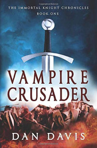 Dan Davis — Vampire Crusader - Immortal Knight Chronicles, Book 1