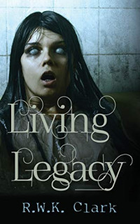 Clark RWK — Living Legacy: Among the Dead