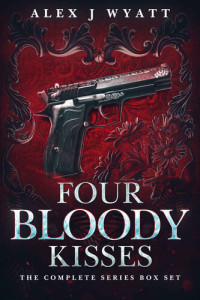 Wyatt, Alex J — Four Bloody Kisses: The Complete Series