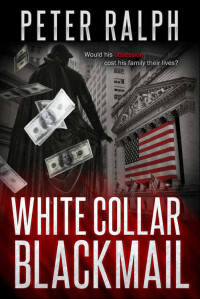 Ralph Peter — White Collar Blackmail: White Collar Crime Financial Suspense Thriller