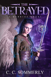 C.C. Sommerly — The Betrayed: Hybrids Novel - Book 2 (The Hybrids)