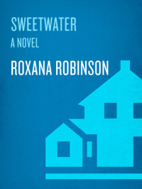 Roxana Robinson — Sweetwater: A Novel