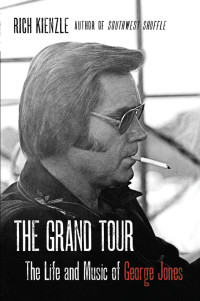 Kienzle Rich — The Grand Tour: The Life and Music of George Jones