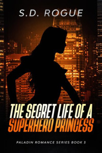 S.D. Rogue — Secret Life of a Superhero Princess