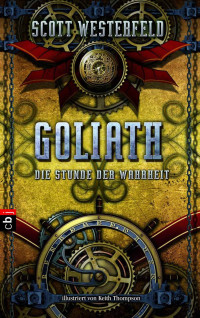 Scott Westerfeld — GOLIATH - Die Stunde der Wahrheit