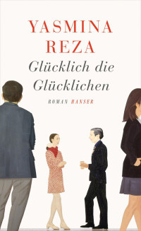 Reza Yasmina — Glücklich die Glücklichen