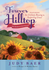 Judy Baer — Forever Hilltop Two-In-One: Featuring An Unlikely Blessings & Surprising Grace