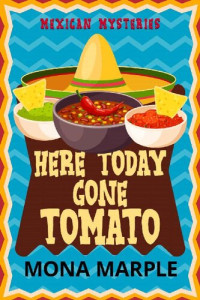 Mona Marple — Here Today Gone Tomato (Mexican Mystery 2)