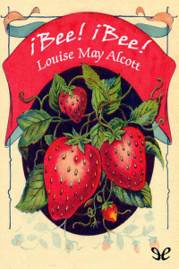 Louisa May Alcott — ¡Bee! ¡Bee!