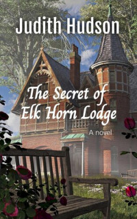 Judith Hudson — The Secret of Elk Horn Lodge