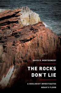 Montgomery, David R — The Rocks Don't Lie: A Geologist Investigates Noah's Flood