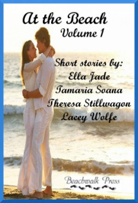 Jade Ella; Soana Tamaria; Stillwagon Theresa; Wolfe Lacey — At the Beach, Volume 1