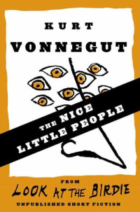 Kurt Vonnegut — The Nice Little People (Stories)