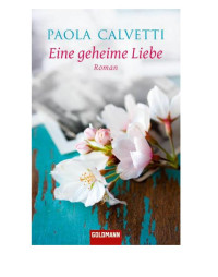 Calvetti Paola — Eine geheime Liebe - Roman