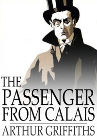 Arthur Griffiths — The Passenger from Calais