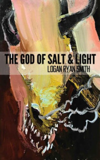 Logan Ryan Smith — The God of Salt & Light