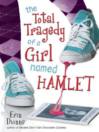 Dionne Erin — The Total Tragedy of a Girl Named Hamlet
