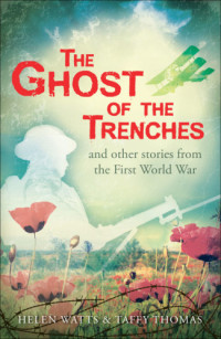 Watts Helen; Thomas Taffy — The Ghost of the Trenches and Other Stories from the First World War