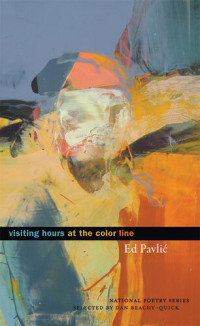 Ed Pavlic — Visiting Hours at the Color Line: Poems