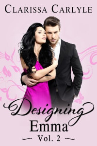 Clarissa Carlyle — Designing Emma (Volume 2): A Friends to Lovers Fashion Romance