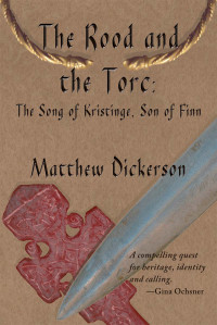 Dickerson Matthew — The Rood and the Torc: The Song of Kristinge, Son of Finn