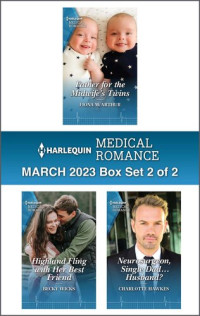 Fiona McArthur; Becky Wicks; Charlotte Hawkes — Harlequin Medical Romance March 2023--Box Set 2 of 2