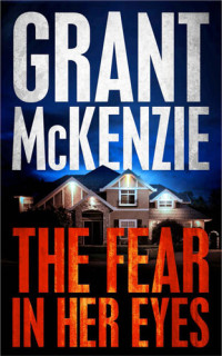 Grant McKenzie — The Fear In Her Eyes