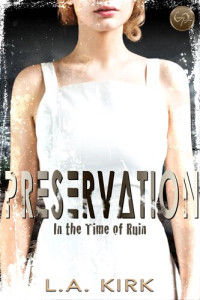 L. A. Kirk — Preservation (In The Time of Ruin Book 1)