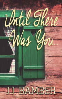 Bamber, J J — Until There Was You