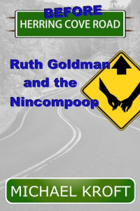 Michael Kroft — Before Herring Cove Road: Ruth Goldman and the Nincompoop
