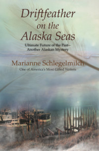 Schlegelmilch Marianne — Driftfeather on the Alaska Seas: Ultimate Future of the Past