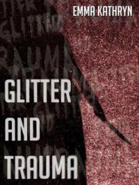 Kathryn Emma — Glitter and Trauma