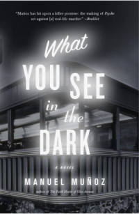 Munoz Manuel — What You See in the Dark