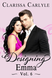 Clarissa Carlyle — Designing Emma (Volume 6): A Friends to Lovers Fashion Romance