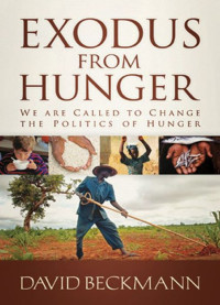 Beckmann David — Exodus From Hunger: We Are Called to Change The Politics of Hunger