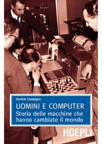 Daniele Casalegno — Uomini e computer: Storia delle macchine che hanno cambiato il mondo (Matematica) (Italian Edition)