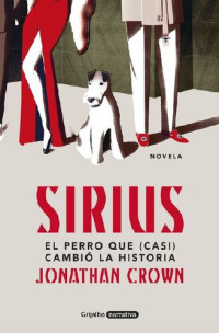 Jonathan Crown — Sirius: El perro que (casi) cambió la Historia