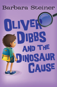 Barbara Steiner — Oliver Dibbs and the Dinosaur Cause