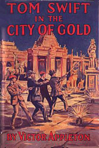 Appleton Victor — Tom Swift in the City of Gold