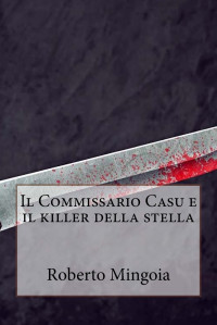 Roberto Mingoia — Il Commissario Casu: il serial killer della stella