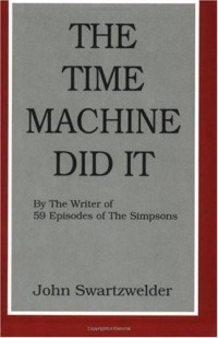 Swartzwelder John — The Time Machine Did It