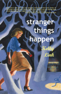 Kelly Link — Stranger Things Happen