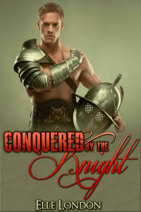 London Elle — Conquered By The Knight: Historical Medieval Romance