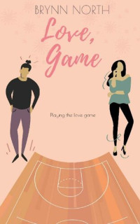 Brynn North — Love, Game: A Romantic Comedy