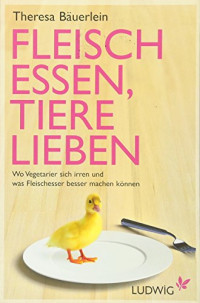 Theresa Bäuerlein — Fleisch essen, Tiere lieben
