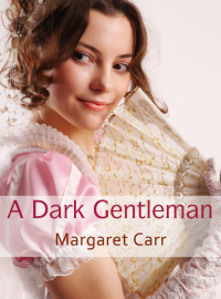 Carr Margaret — A Dark Gentleman