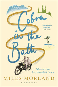 Morland Miles — Cobra in the Bath: Adventures in Less Travelled Lands
