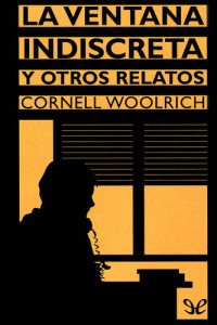 Cornell Woolrich — La ventana indiscreta y otros relatos